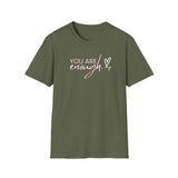 Printify T-Shirt Military Green / S You Are Enough T-Shirt You Are Enough T-Shirt 43983155292557027339