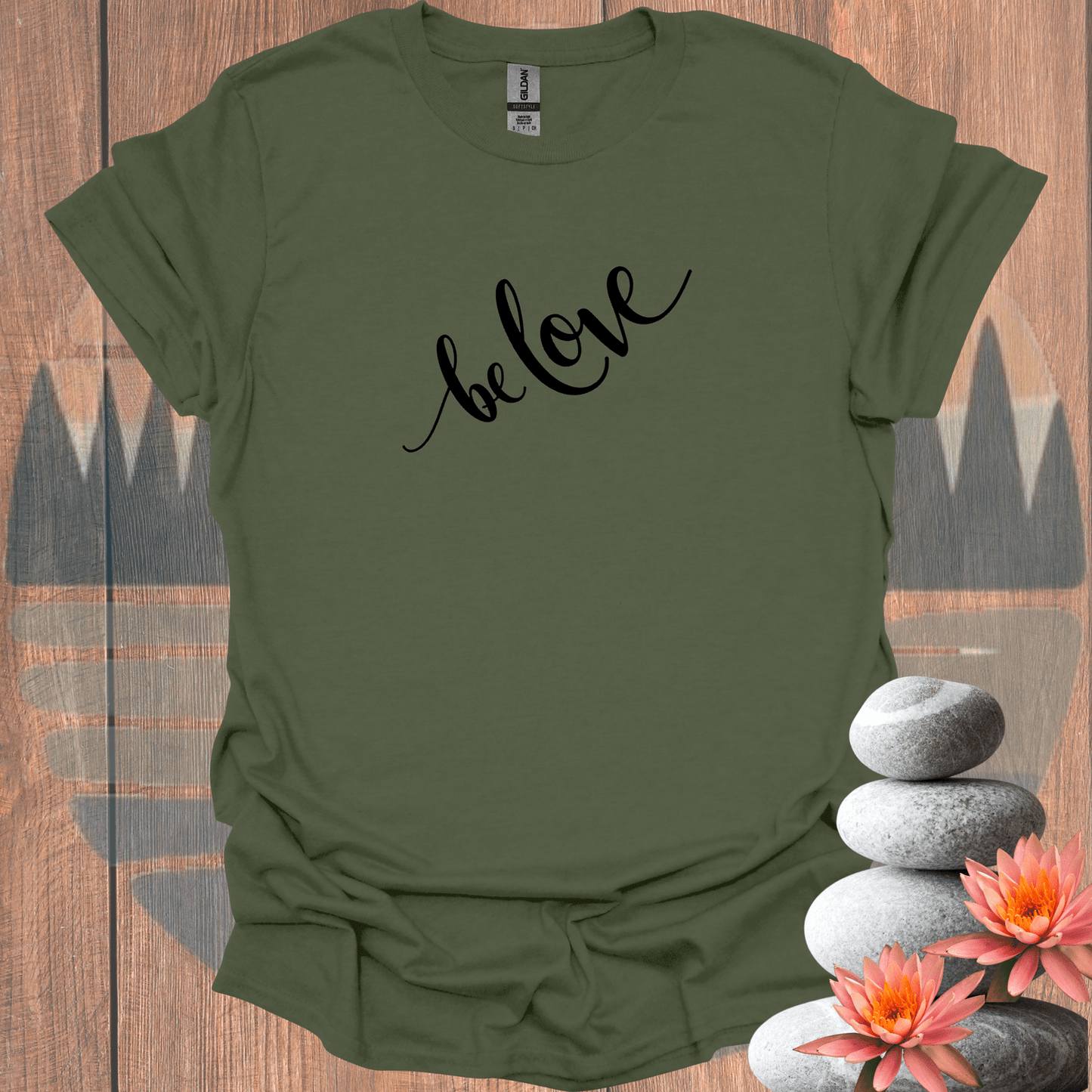 Printify T-Shirt Military Green / S Be Love T-Shirt Be Love T-Shirt 28927328867207316681