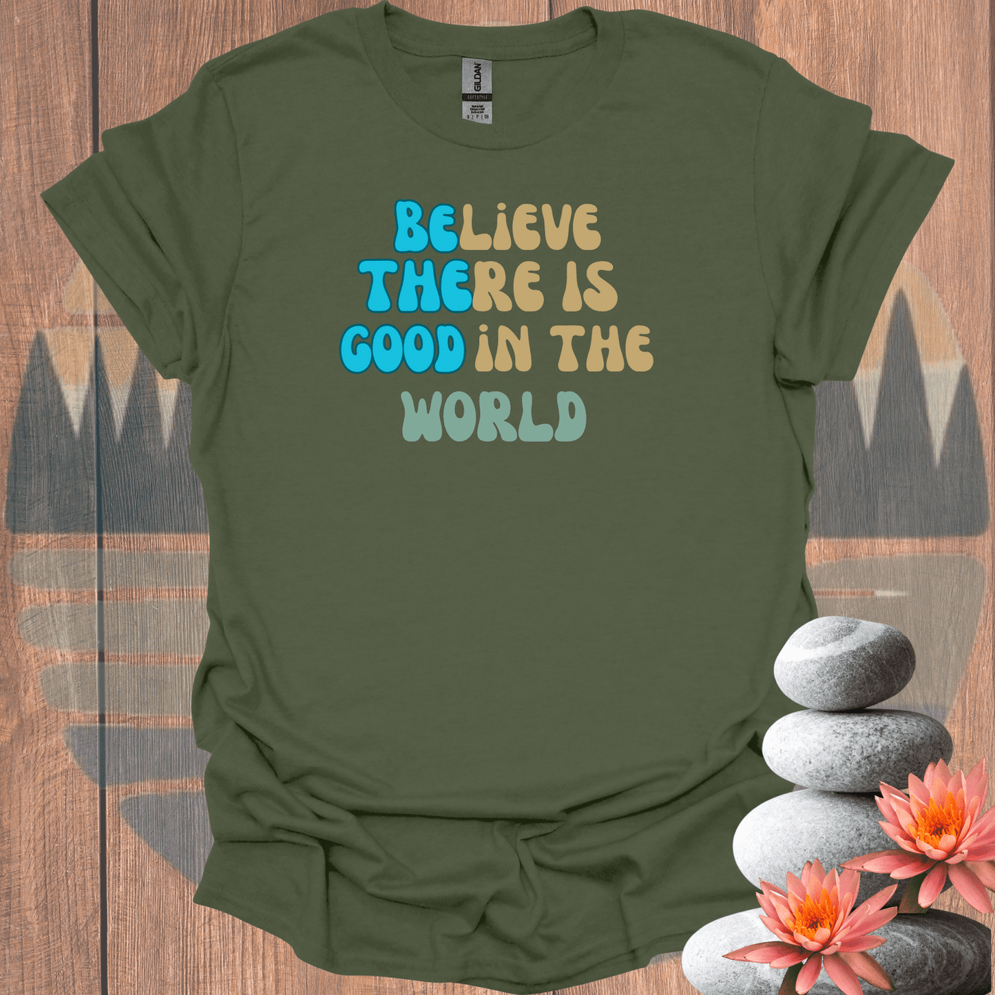 Printify T-Shirt Military Green / S Be the Good T-Shirt Be the Good T-Shirt 21976595934555841107