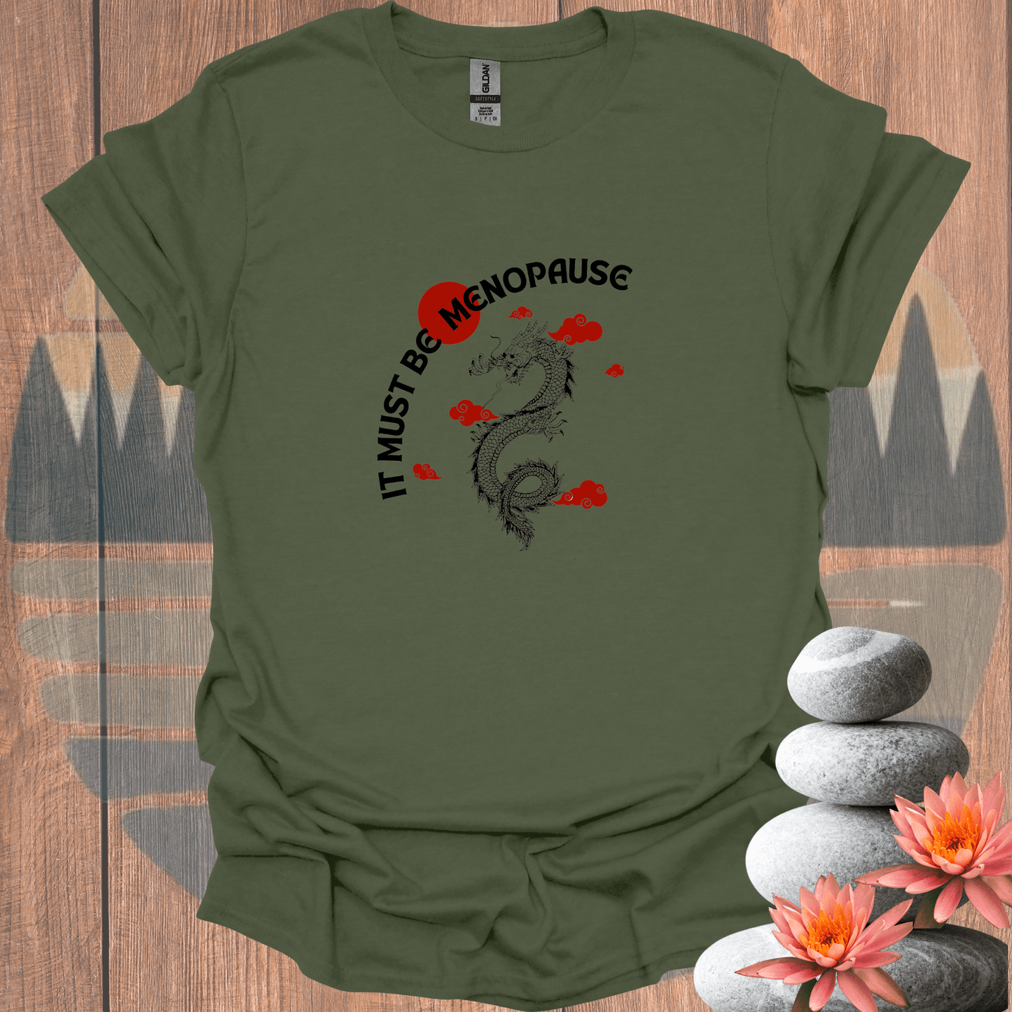 Printify T-Shirt Military Green / S Must Be Menopause T-Shirt Must Be Menopause T-Shirt 20008827175385477198